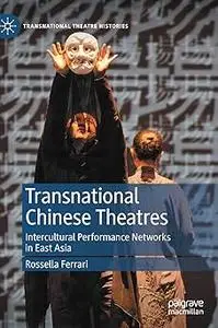 Transnational Chinese Theatres: Intercultural Performance Networks in East Asia