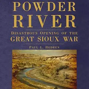 Powder River: Disastrous Opening of the Great Sioux War [Audiobook]