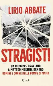 Lirio Abbate - Stragisti. Uomini e donne delle bombe di mafia