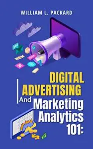 Digital Advertising and Marketing Analytics 101:: The Ultimate Guide to Marketing Strategy for Startups 2023