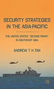 Security Strategies in the Asia-Pacific: The United States'  ''Second Front '' in Southeast Asia