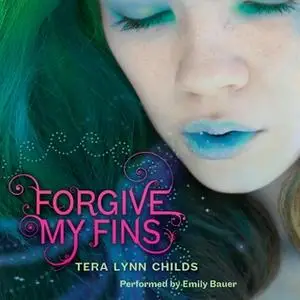 «Forgive My Fins» by Tera Lynn Childs