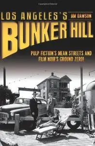 Los Angeles's Bunker Hill: Pulp Fiction's Mean Streets and Film Noir's Ground Zero!