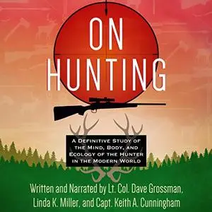On Hunting: A Definitive Study of the Mind, Body, and Ecology of the Hunter in the Modern World [Audiobook]