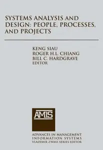 Systems Analysis and Design: People, Processes, and Projects (Advances in Management Information Systems) (repost)