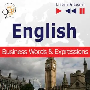 «English Business Words & Expressions - Listen & Learn to Speak (Proficiency Level: B2-C1)» by Dorota Guzik