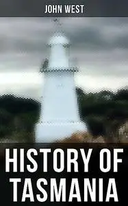 «History of Tasmania» by John West