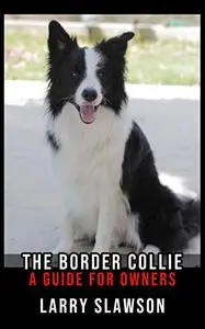The Border Collie: A Guide for Owners