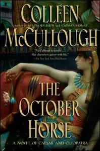 «The October Horse: A Novel of Caesar and Cleopatra» by Colleen McCullough