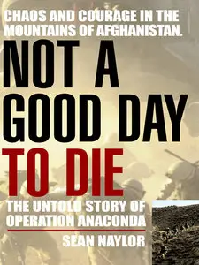 Not a Good Day to Die: The Untold Story of Operation Anaconda (repost)