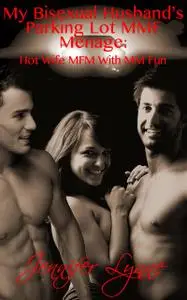 «My Bisexual Husband’s Parking Lot MMF Ménage» by Jennifer Lynne
