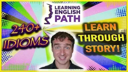 Learn English Idioms - 240+ English Language Idioms: 1 Story