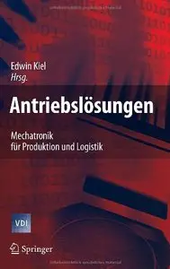 Antriebslösungen: Mechatronik für Produktion und Logistik by Edwin Kiel (Repost)