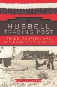 Hubbell Trading Post : Trade, Tourism, and the Navajo Southwest