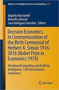 Decision Economics, In Commemoration of the Birth Centennial of Herbert A. Simon 1916-2016