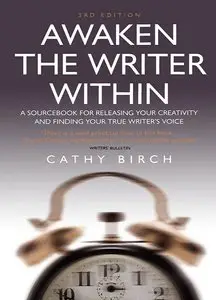 Awaken the Writer within: a Sourcebook for Releasing Your Creativity and Finding Your True Writer's Voice
