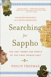 Searching for Sappho: The Lost Songs and World of the First Woman Poet