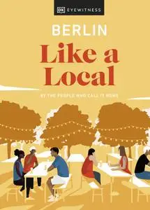 Berlin Like a Local: By the People Who Call It Home (DK Travel Guide)