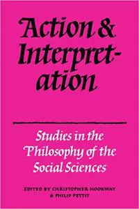 Action and Interpretation: Studies in the Philosophy of the Social Sciences