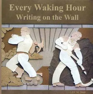 Every Waking Hour - Writing on the Wall (2009)