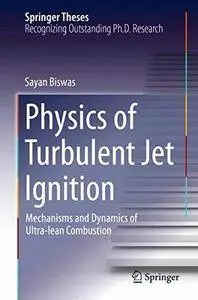 Physics of Turbulent Jet Ignition: Mechanisms and Dynamics of Ultra-lean Combustion