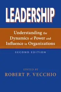 Leadership: Understanding the Dynamics of Power and Influence in Organizations, 2nd Edition