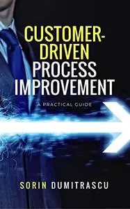 Customer-Driven Process Improvement: A Practical Guide