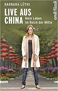 Live aus China: Mein Leben im Reich der Mitte