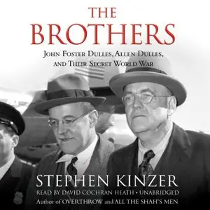The Brothers: John Foster Dulles, Allen Dulles, and Their Secret World War (Audiobook)