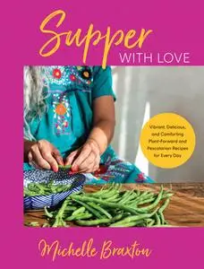 Supper with Love: Vibrant, Delicious, and Comforting Plant-Forward and Pescatarian Recipes for Every Day