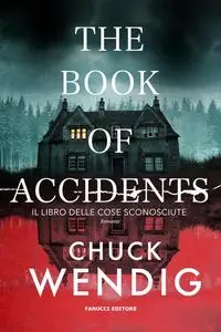 Chuck Wendig - The book of accidents. Il libro delle cose sconosciute