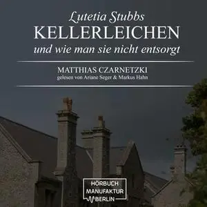 «Lutetia Stubbs: KellerLeichen und wie man sie nicht entsorgt» by Matthias Czarnetzki