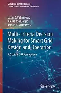 Multi-criteria Decision Making for Smart Grid Design and Operation: A Society 5.0 Perspective