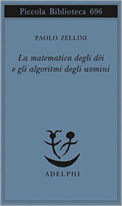 La matematica degli dèi e gli algoritmi degli uomini - Paolo Zellini