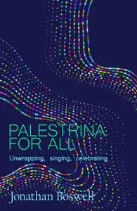 «PALESTRINA FOR ALL» by Jonathan Boswell