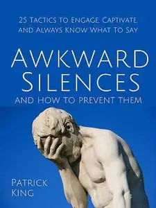 «Awkward Silences and How to Prevent Them» by Patrick King