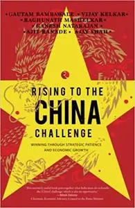 Rising to the China Challenge: Winning through Strategic Patience and Economic Growth