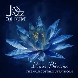 Jax Jazz Collective - Lotus Blossom: The Music of Billy Strayhorn (2014)
