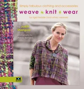 Weave * Knit * Wear: Simply fabulous clothing and accessories for rigid-heddle (and other) weavers by Judith Shangold