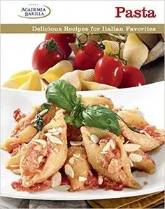 Pasta: Delicious Recipes for Italian Favorites