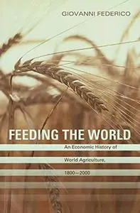 Feeding the World: An Economic History of Agriculture, 1800-2000 (The Princeton Economic History of the Western World