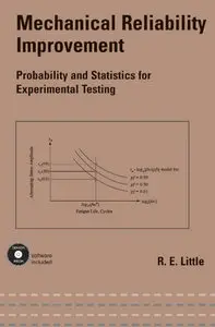 "Mechanical Reliability Improvement:  Probability and Statistics for  Experimental Testing" by Robert E. Little