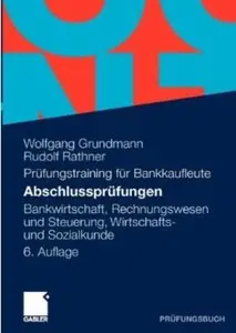Abschlussprüfungen: Bankwirtschaft, Rechnungswesen und Steuerung, Wirtschafts- und Sozialkunde (Auflage: 6) [Repost]