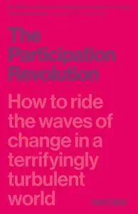 The Participation Revolution: How to ride the waves of change in a terrifyingly turbulent world