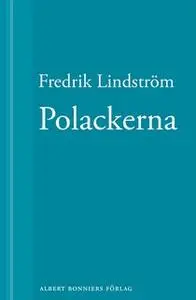 «Polackerna : En novell ur När börjar det riktiga livet?» by Fredrik Lindström