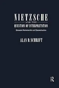 Nietzsche and the Question of Interpretation: Between Hermeneutics and Deconstruction