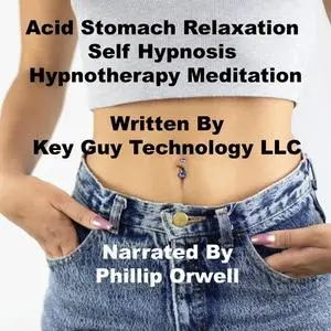 «Acid Stomach Relaxation Self Hypnosis Hypnotherapy Meditation» by Key Guy Technology LLC