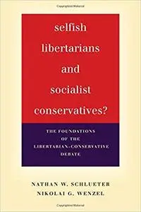 Selfish Libertarians and Socialist Conservatives?: The Foundations of the Libertarian-Conservative Debate