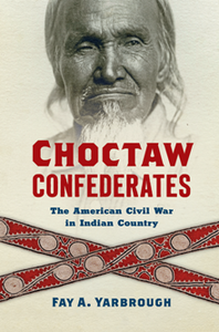 Choctaw Confederates : The American Civil War in Indian Country