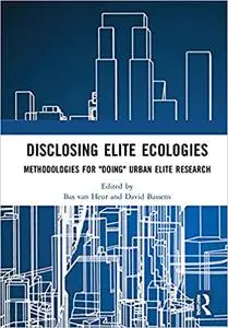 Disclosing Elite Ecologies: Methodologies For "Doing" Urban Elite Research